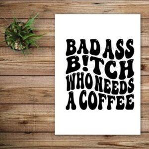 *2 for $20* Bad Ass B!tch Who Needs Coffee Vinyl  Decal Sticker